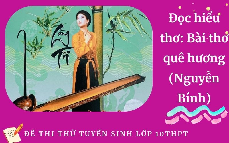 Đọc hiểu thơ: Bài thơ quê hương (Nguyễn Bính)