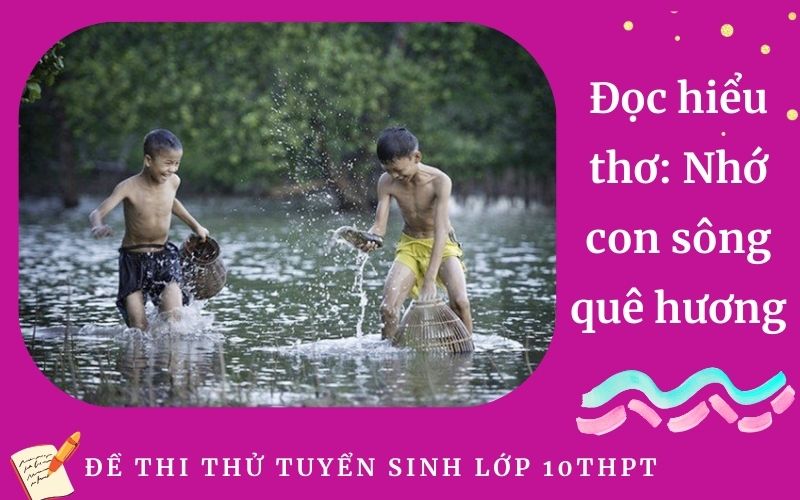 Đọc hiểu thơ: Nhớ con sông quê hương