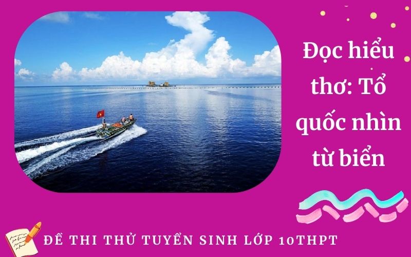 Đọc hiểu thơ: Tổ quốc nhìn từ biển