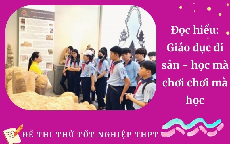 Đọc hiểu: Giáo dục di sản - học mà chơi chơi mà học
