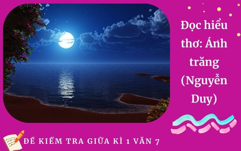 Đọc hiểu thơ: Ánh trăng (Nguyễn Duy)
