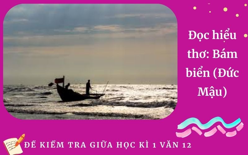 Đọc hiểu thơ: Bám biển (Đức Mậu)