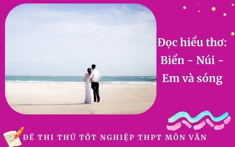 Đọc hiểu thơ: Biển - Núi - Em và sóng