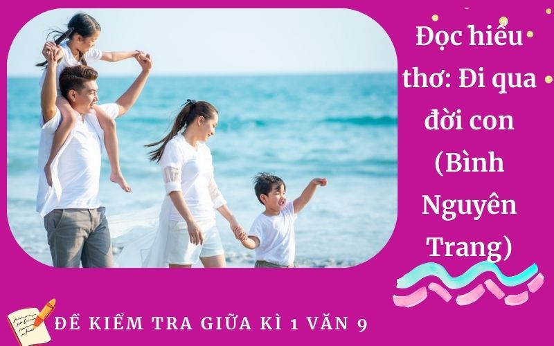 Đọc hiểu thơ: Đi qua đời con (Bình Nguyên Trang)