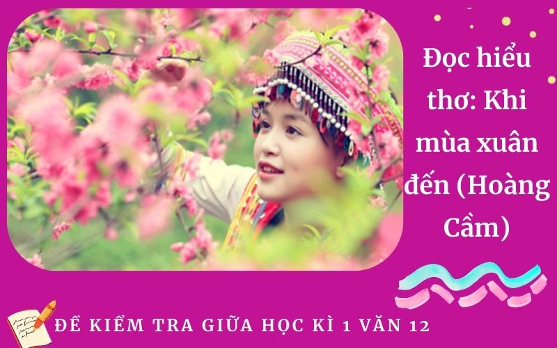 Đọc hiểu thơ: Khi mùa xuân đến (Hoàng Cầm)