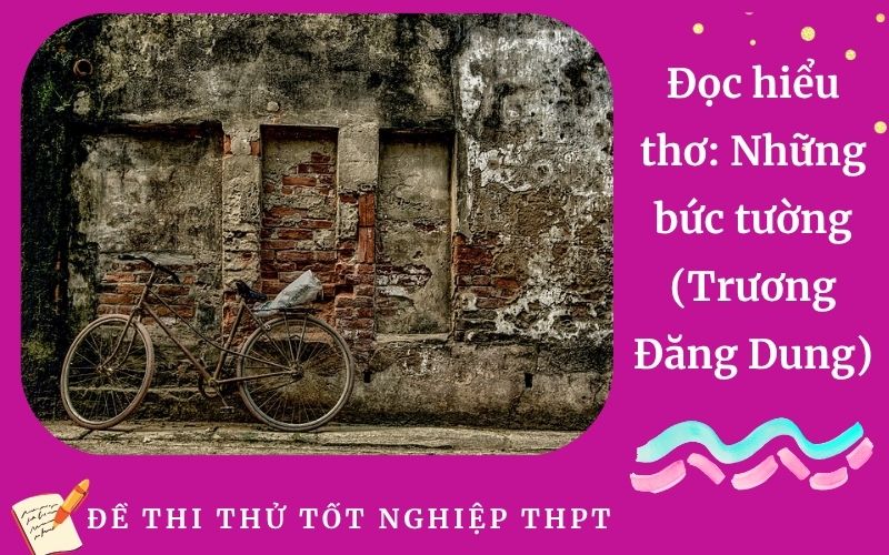 Đọc hiểu thơ: Những bức tường (Trương Đăng Dung)