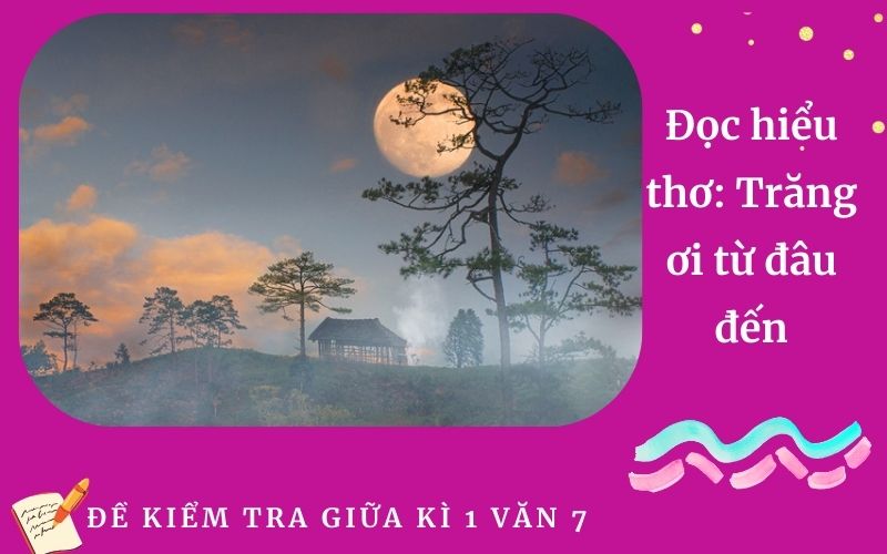 Đọc hiểu thơ: Trăng ơi từ đâu đến
