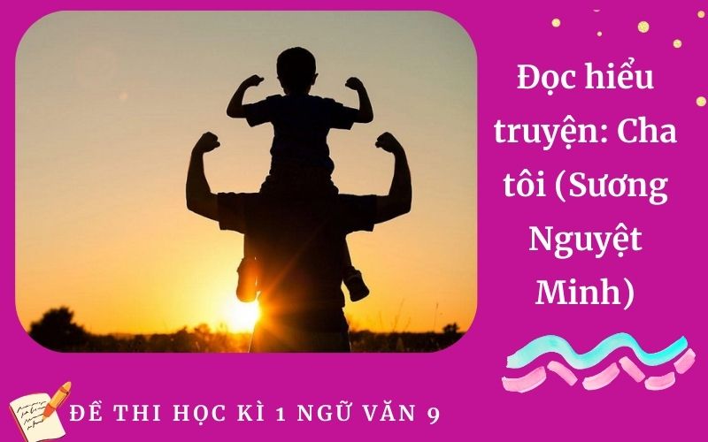 Đọc hiểu truyện: Cha tôi (Sương Nguyệt Minh)