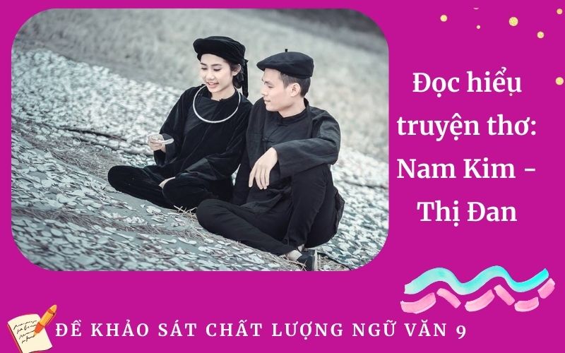 Đọc hiểu truyện thơ: Nam Kim - Thị Đan