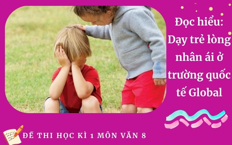 Đọc hiểu: Dạy trẻ lòng nhân ái ở trường quốc tế Global