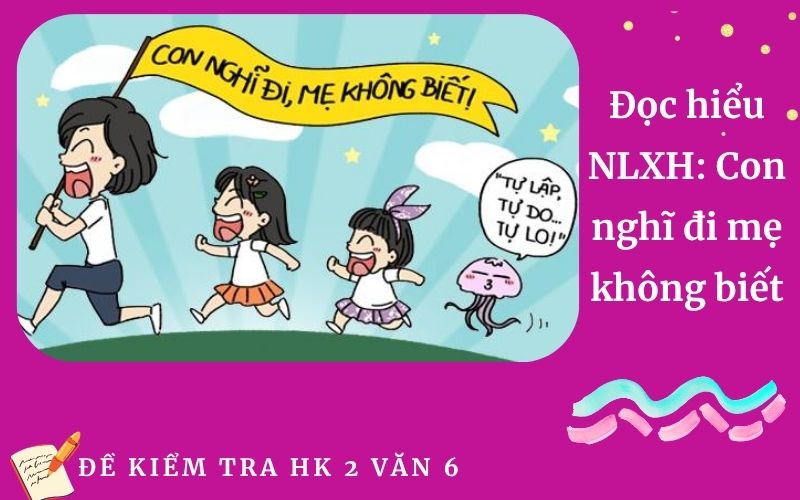 Đọc hiểu NLXH: Con nghĩ đi mẹ không biết