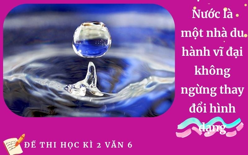 Đọc hiểu: Nước là một nhà du hành vĩ đại không ngừng thay đổi hình dạng
