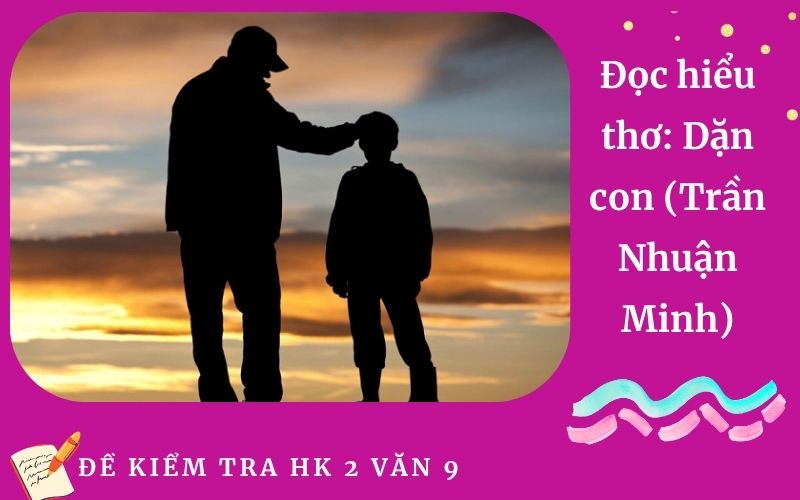 Đọc hiểu thơ: Dặn con (Trần Nhuận Minh)