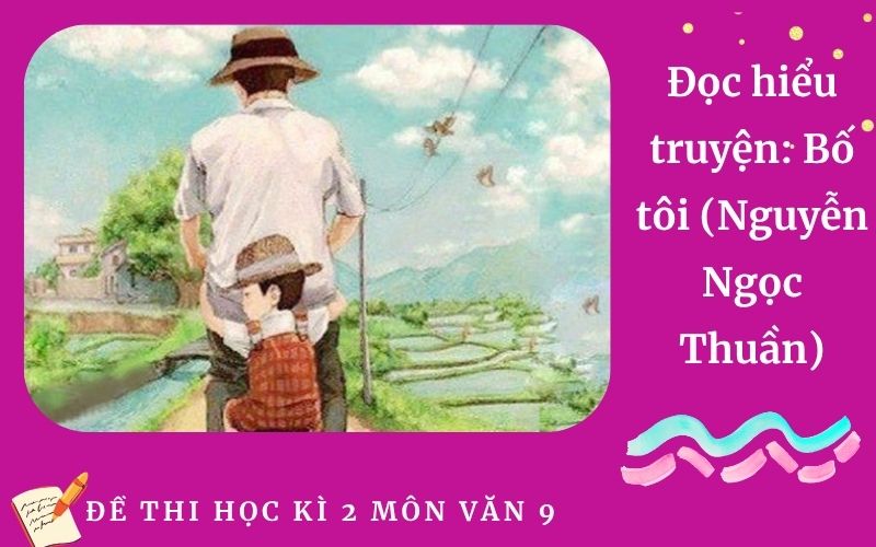 Đọc hiểu truyện: Bố tôi (Nguyễn Ngọc Thuần)