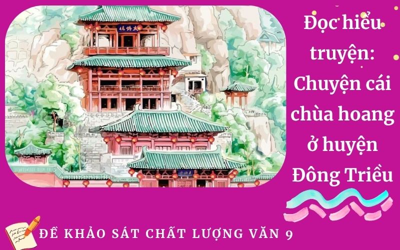 Đọc hiểu truyện: Chuyện cái chùa hoang ở huyện Đông Triều