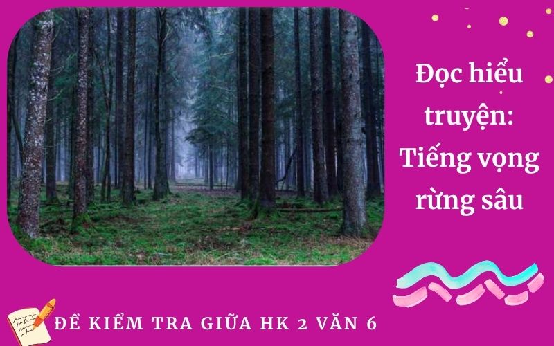 Đọc hiểu truyện: Tiếng vọng rừng sâu