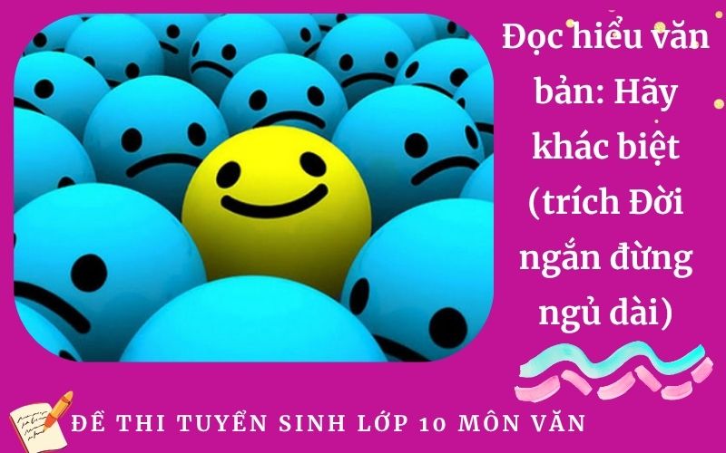 Đọc hiểu văn bản: Hãy khác biệt (trích Đời ngắn đừng ngủ dài)