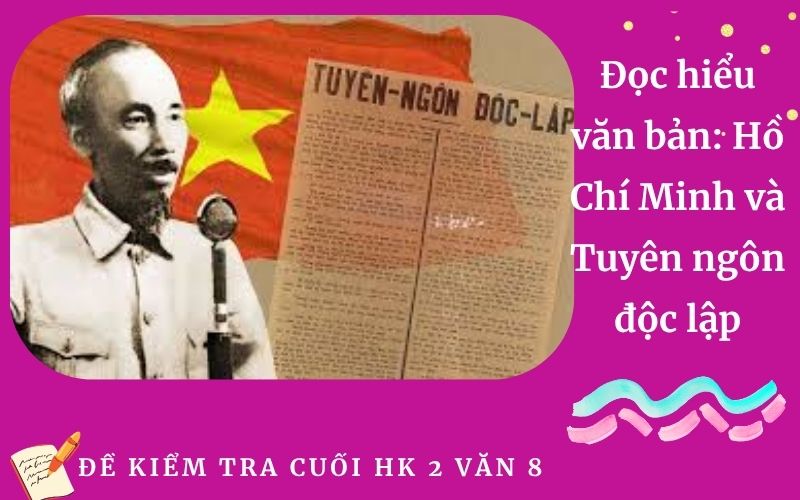 Đọc hiểu văn bản: Hồ Chí Minh và Tuyên ngôn độc lập