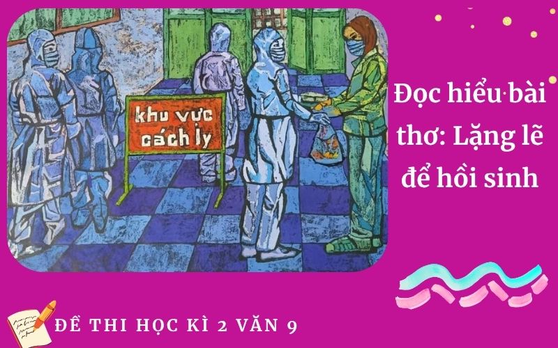 Đọc hiểu bài thơ: Lặng lẽ để hồi sinh