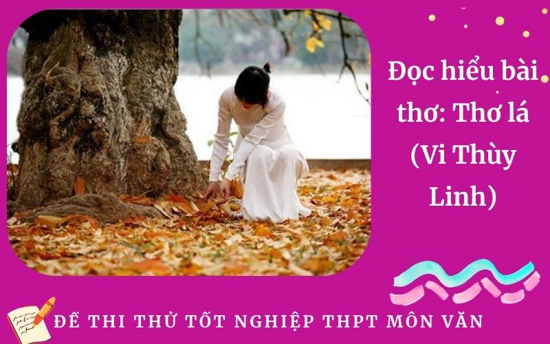 Đọc hiểu bài thơ: Thơ lá (Vi Thùy Linh)