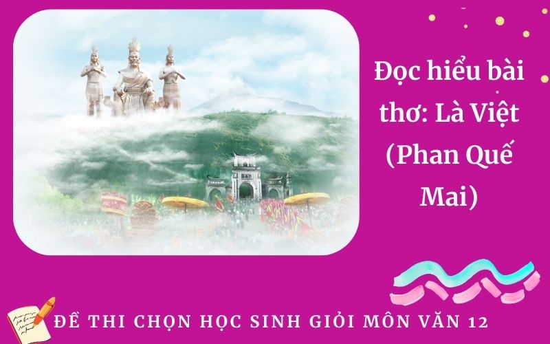 Đọc hiểu bài thơ: Là Việt (Phan Quế Mai)