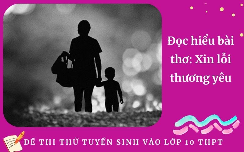 Đọc hiểu bài thơ: Xin lỗi thương yêu