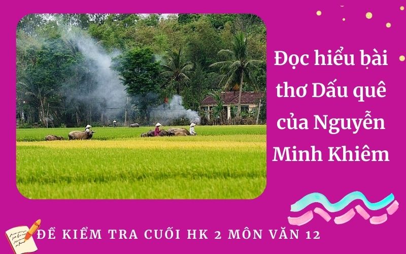 Đọc hiểu bài thơ Dấu quê của Nguyễn Minh Khiêm